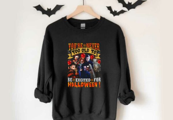 You're Never Too Old To Be Excited Shirt, Horror Movie Characters You're Never Too Old To Be Excited For Halloween Shirt