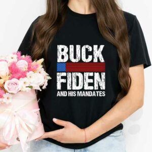 fuck Joe Biden Shirt, Buck Fiden And His Mandates Shirt, Buck Fiden Shirt 2