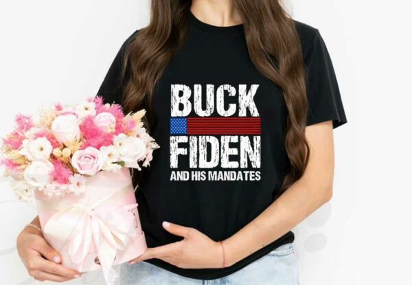fuck Joe Biden Shirt, Buck Fiden And His Mandates Shirt, Buck Fiden Shirt
