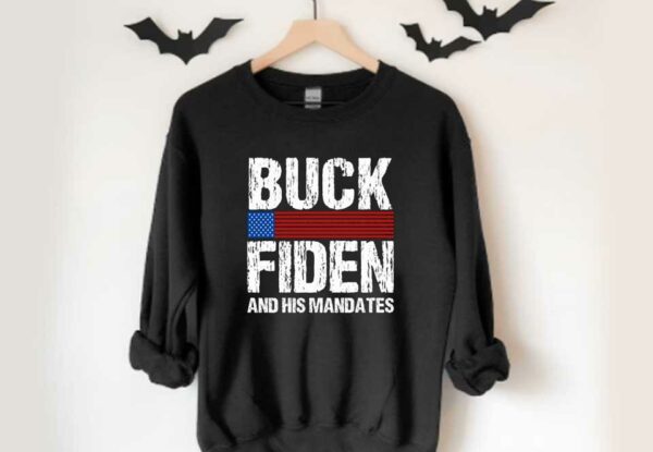 fuck Joe Biden Shirt, Buck Fiden And His Mandates Shirt, Buck Fiden Shirt