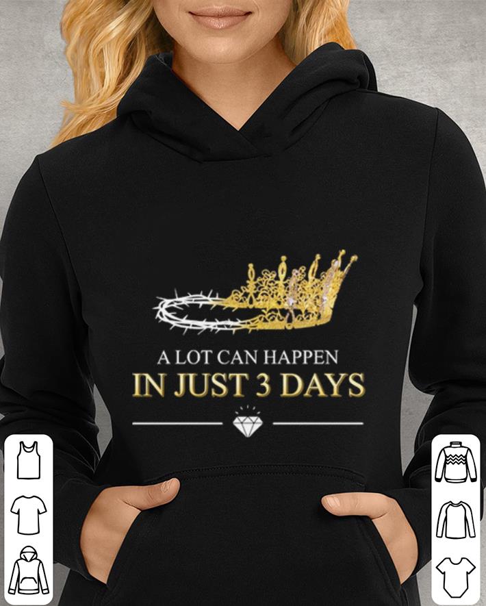 A lot can happen in just 3 days shirt A lot can happen in just 3 days shirt 4 - A lot can happen in just 3 days shirt