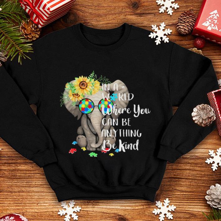 Elephant Autism In a world where you can be anything be kind shirt Elephant Autism In a world where you can be anything be kind shirt 4 - Elephant Autism In a world where you can be anything be kind shirt