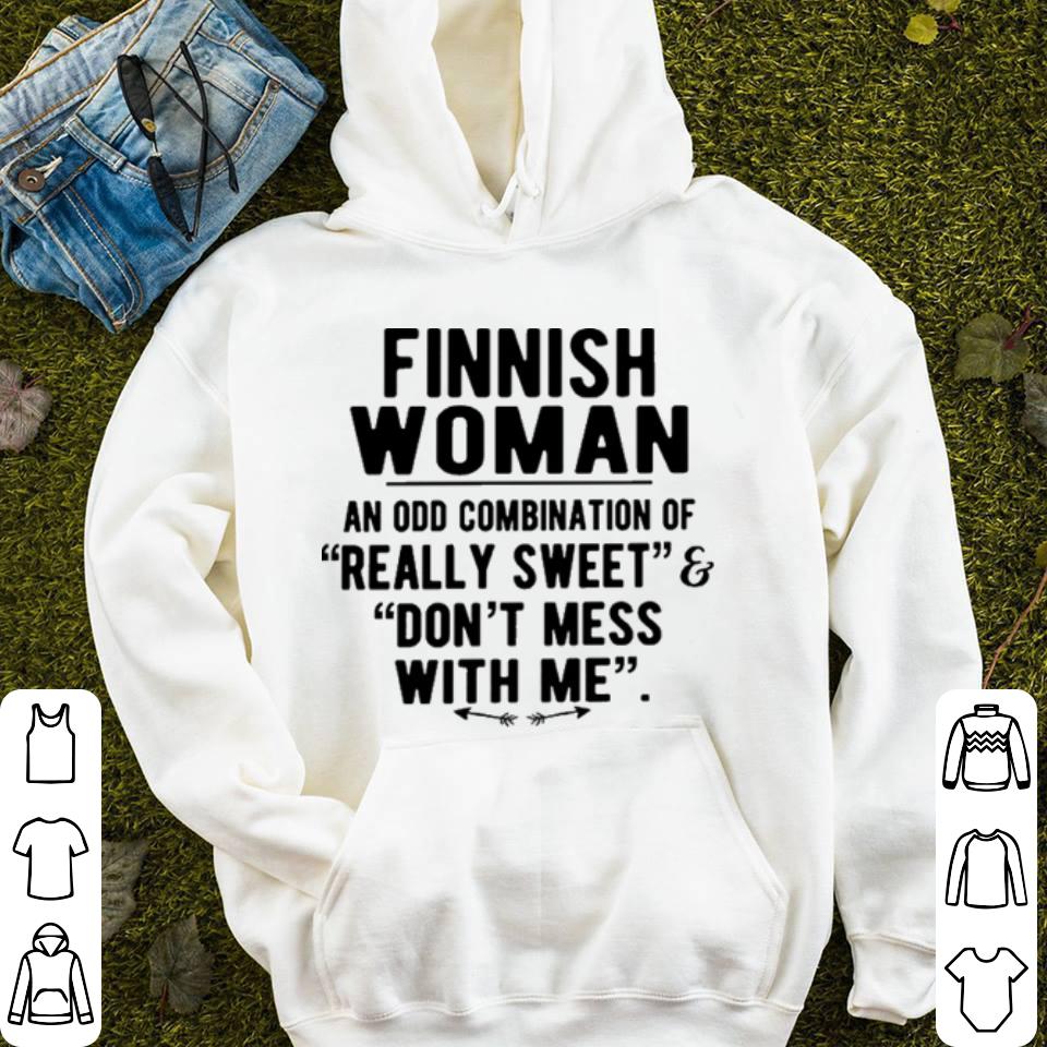 Finnish woman an odd combination of really sweet don t mess with me shirt 4 - Finnish woman an odd combination of really sweet don't mess with me shirt