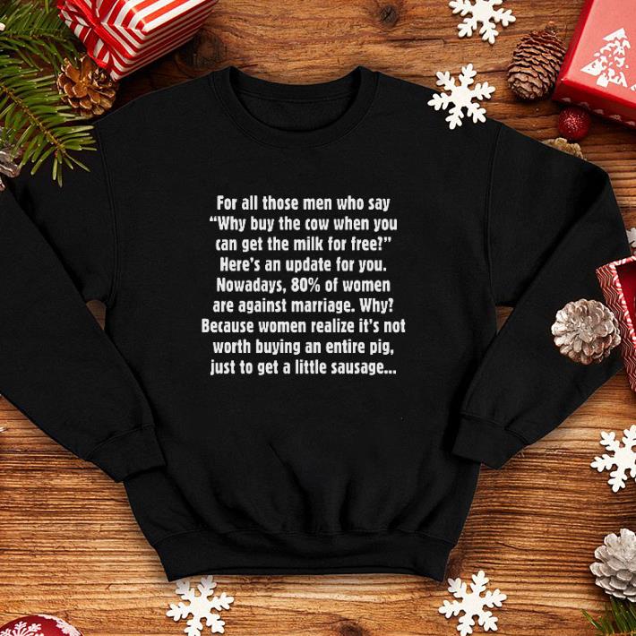 For all those men who say why buy the cow when you can get the milk for free shirt 4 - For all those men who say why buy the cow when you can get the milk for free shirt