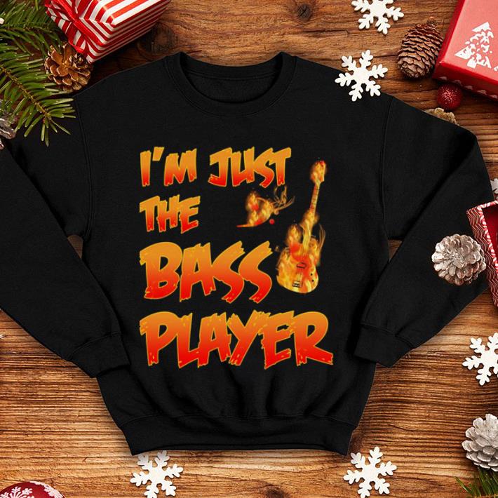 Guitar I m just the bass player shirt 4 - Guitar I'm just the bass player shirt