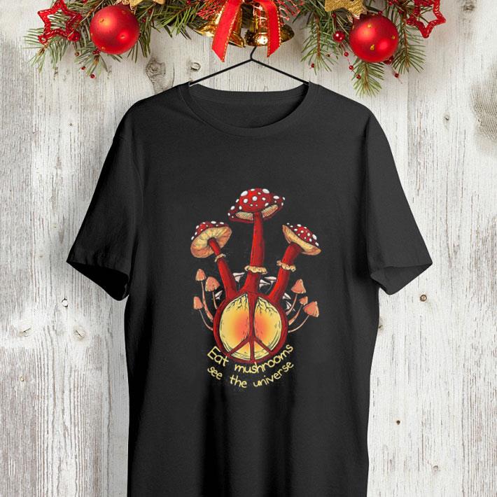 Hippie peace sign eat mushrooms see the universe shirt Hippie peace sign eat mushrooms see the universe shirt 4 - Hippie peace sign eat mushrooms see the universe shirt