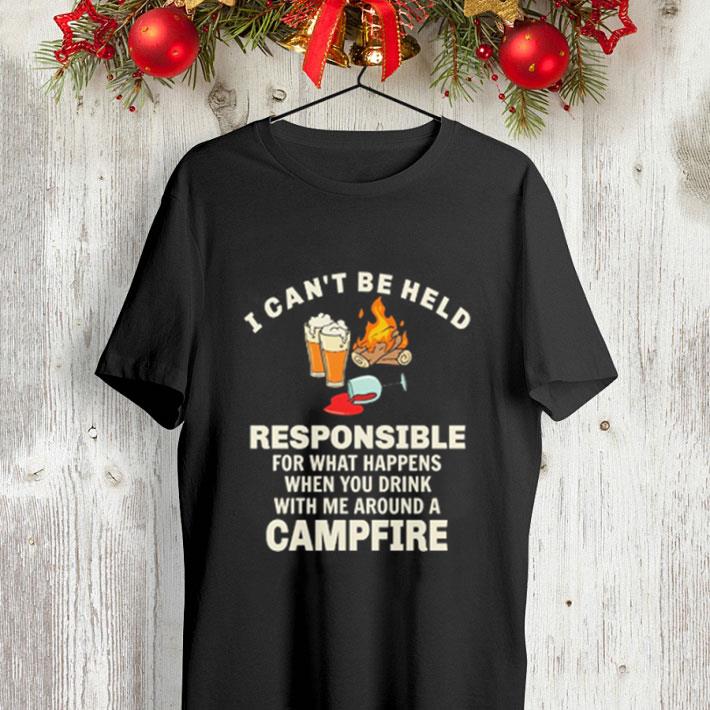 I can t be held responsible for what happens when you campfire shirt 4 - I can't be held responsible for what happens when you campfire shirt