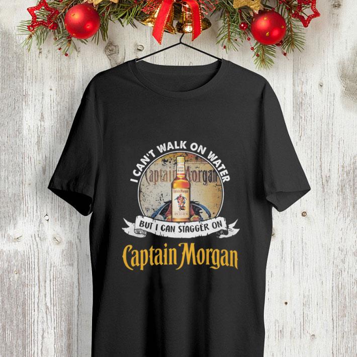 I can t walk on water but i can stagger on Captain Morgan shirt 4 - I can't walk on water but i can stagger on Captain Morgan shirt
