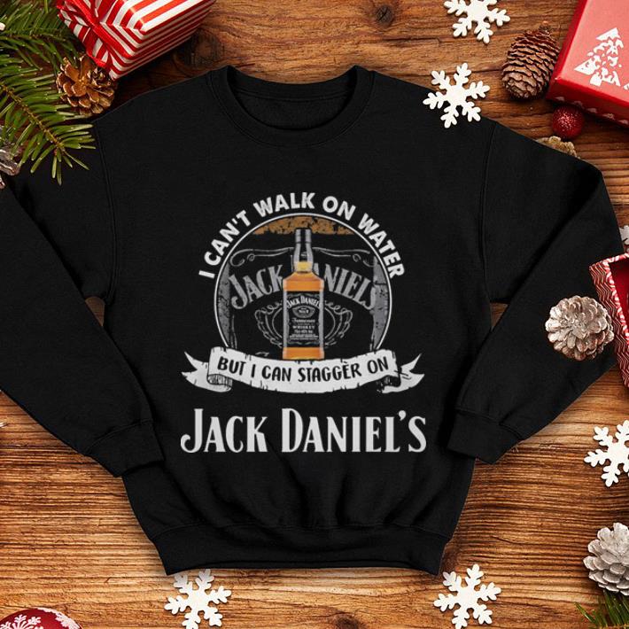 I can't walk on water but i can stagger on Jack Daniel's shirt I can t walk on water but i can stagger on Jack Daniel s shirt 4 - I can't walk on water but i can stagger on Jack Daniel's shirt