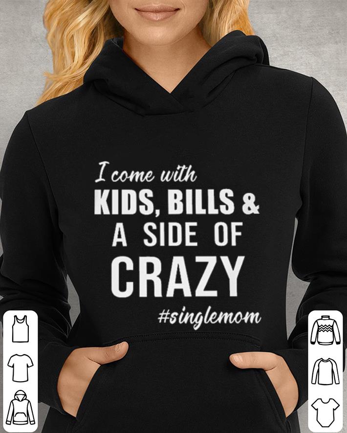 I come with kids bills a side of crazy singlemom shirt 4 - I come with kids bills & a side of crazy singlemom shirt