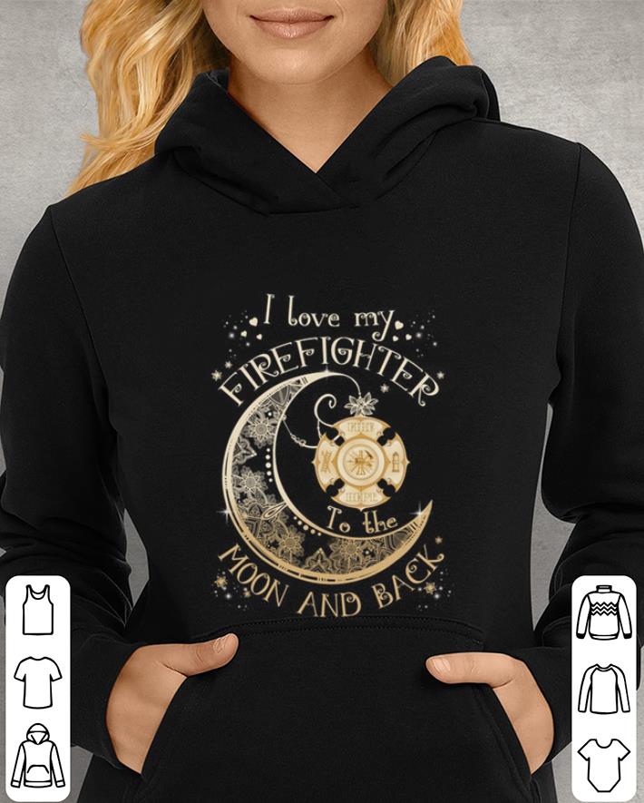 I love my Firefighter to the moon and back shirt 4 - I love my Firefighter to the moon and back shirt