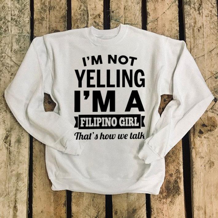 I m not yelling i m a Filipino girl that s how we talk shirt 4 - I'm not yelling i'm a Filipino girl that's how we talk shirt