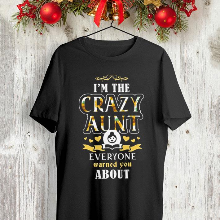 I'm the crazy aunt everyone warned you about shirt I m the crazy aunt everyone warned you about shirt 4 - I'm the crazy aunt everyone warned you about shirt