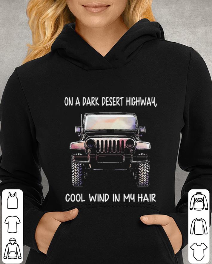 Jeep on a dark desert highway cool wind in my hair shirt 4 - Jeep on a dark desert highway cool wind in my hair shirt