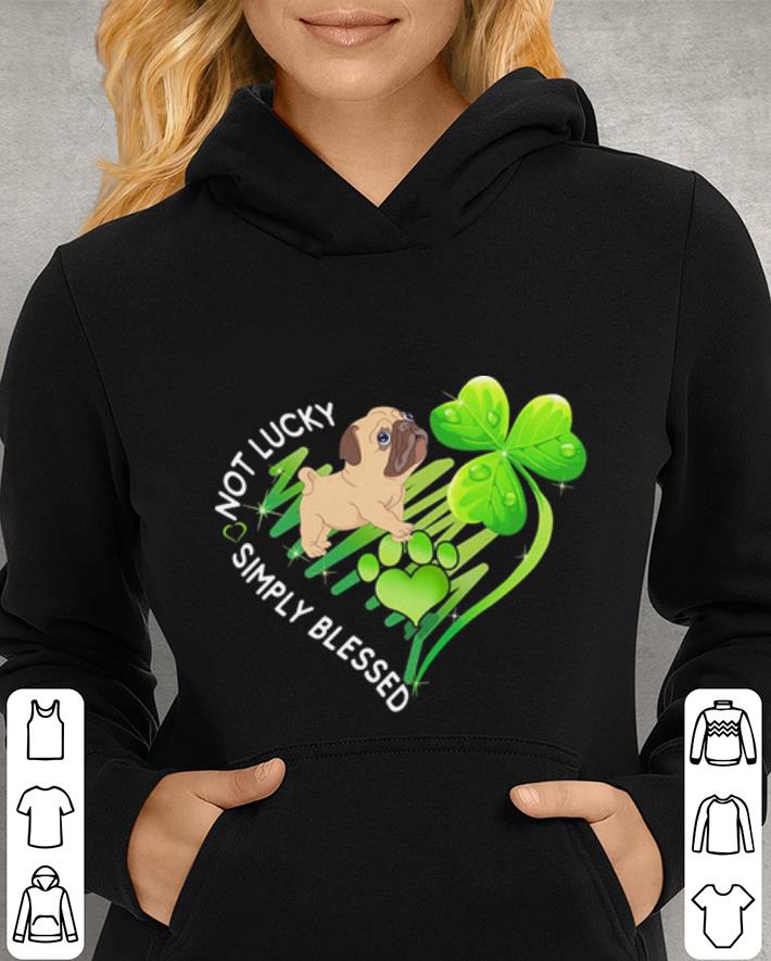 Pug not lucky simply blessed St Patrick s day shirt 4 - Pug not lucky simply blessed St Patrick's day shirt