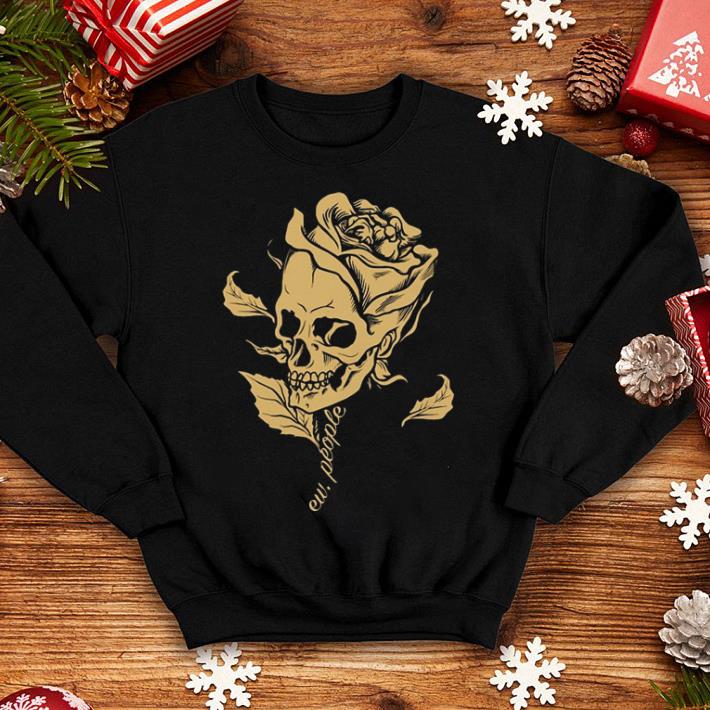 Skull roses flower ew people shirt 4 - Skull roses flower ew people shirt