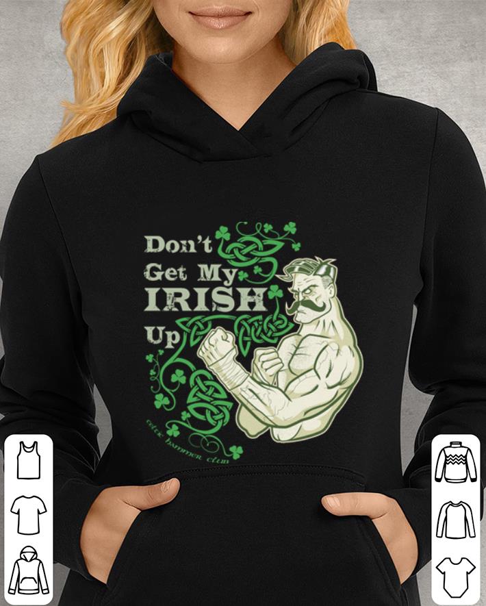 St Patrick's day Don't get my Irish up Celtic Hammer Club shirt St Patrick s day Don t get my Irish up Celtic Hammer Club shirt 4 - St Patrick's day Don't get my Irish up Celtic Hammer Club shirt