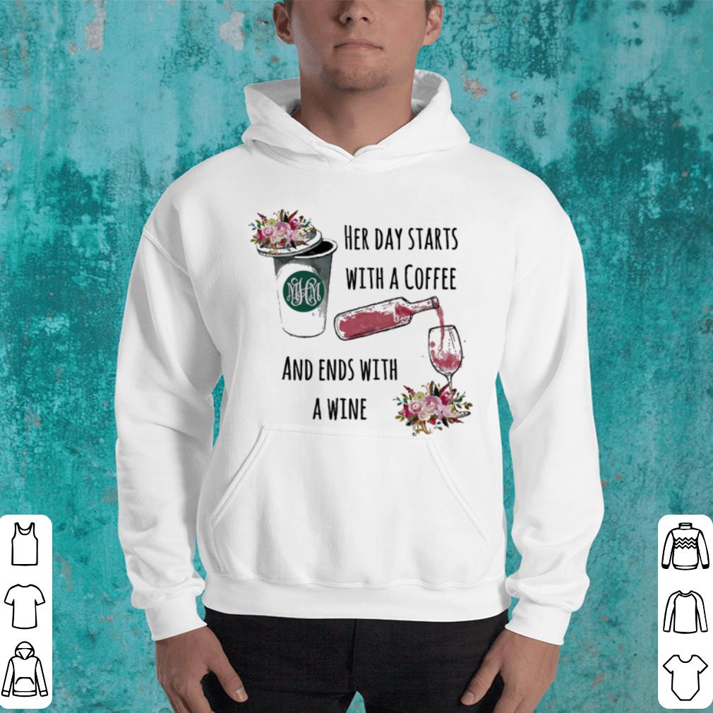 Flowers Her day starts with a coffee and ends with a wine shirt Flowers Her day starts with a coffee and ends with a wine shirt 4 - Flowers Her day starts with a coffee and ends with a wine shirt