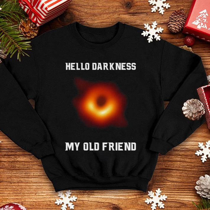 Hello darkness my old friend Black hole shirt, hoodie, sweater ...