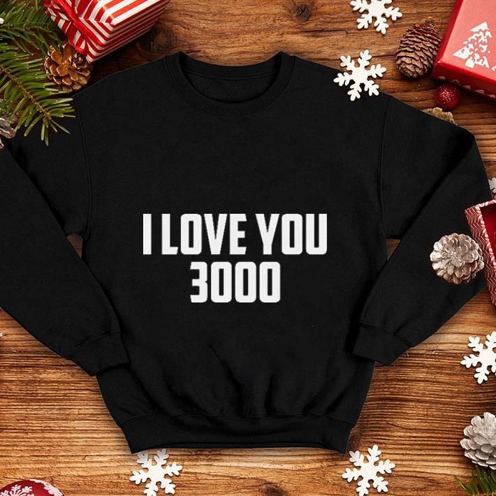 I love you 3000 shirt I love you 3000 shirt 4 - I love you 3000 shirt
