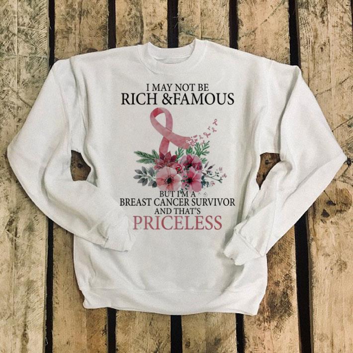 I may not be rich famous but i m a Breast Cancer survivor and that s priceless shirt 4 - I may not be rich & famous but i'm a Breast Cancer survivor and that's priceless shirt