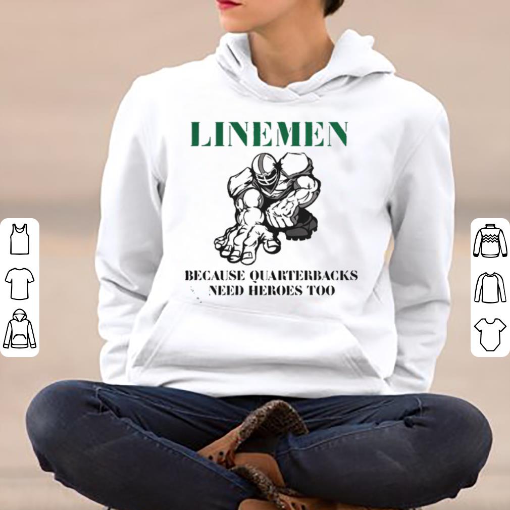 Linemen because quarterbacks need heroes too shirt 4 - Linemen because quarterbacks need heroes too shirt