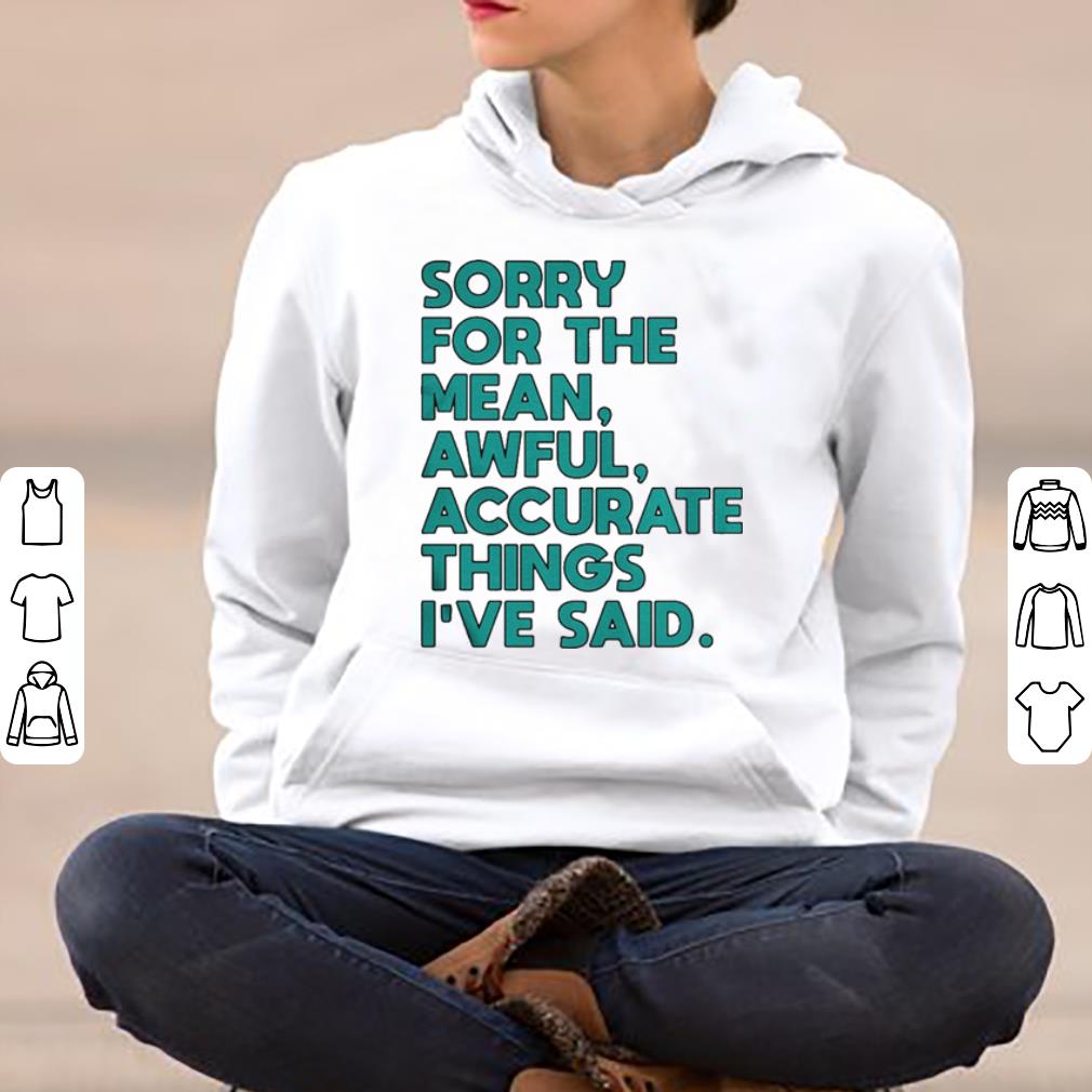 Sorry for the mean awful accurate things I ve said shirt 4 - Sorry for the mean awful accurate things I’ve said shirt