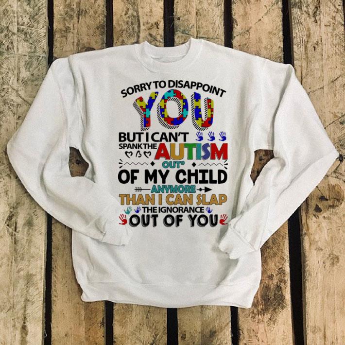 Sorry to disappoint you but i can't spank the Autism out of my child shirt Sorry to disappoint you but i can t spank the Autism out of my child shirt 4 - Sorry to disappoint you but i can't spank the Autism out of my child shirt