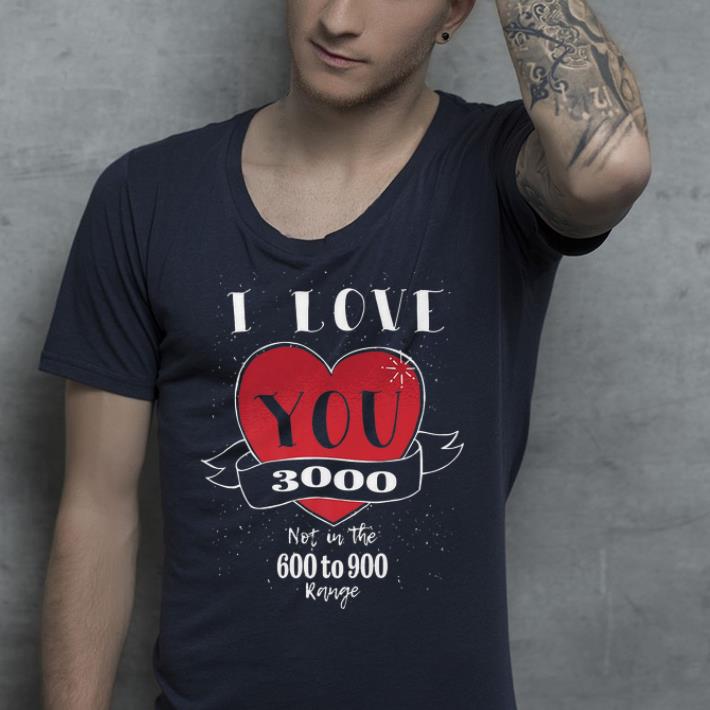 Endgame not in the 600 to 900 I love you 3000 shirt 4 - Endgame not in the 600 to 900 I love you 3000 shirt