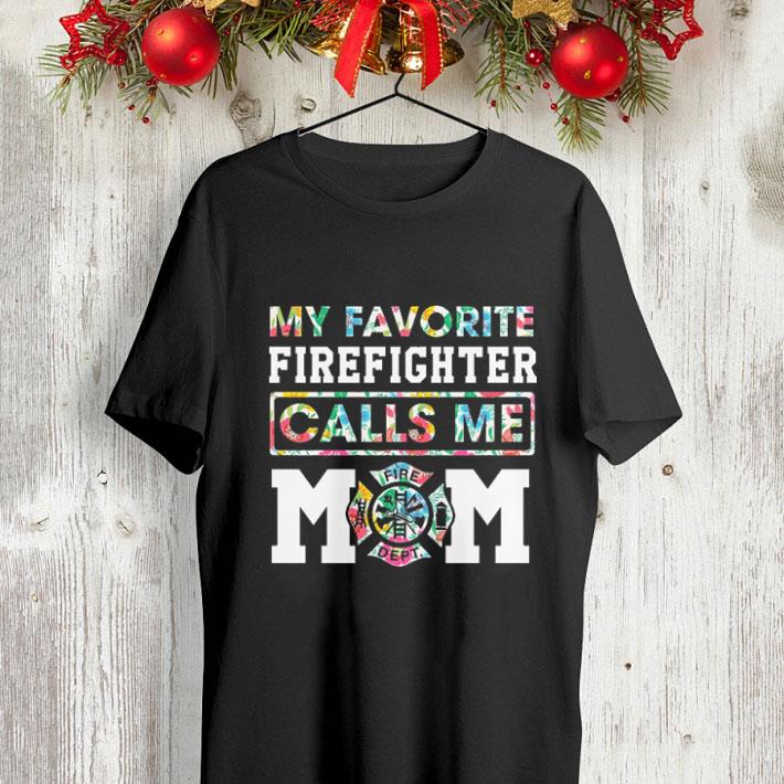 Flowers My favorite Firefighter calls me mom shirt Flowers My favorite Firefighter calls me mom shirt 4 - Flowers My favorite Firefighter calls me mom shirt