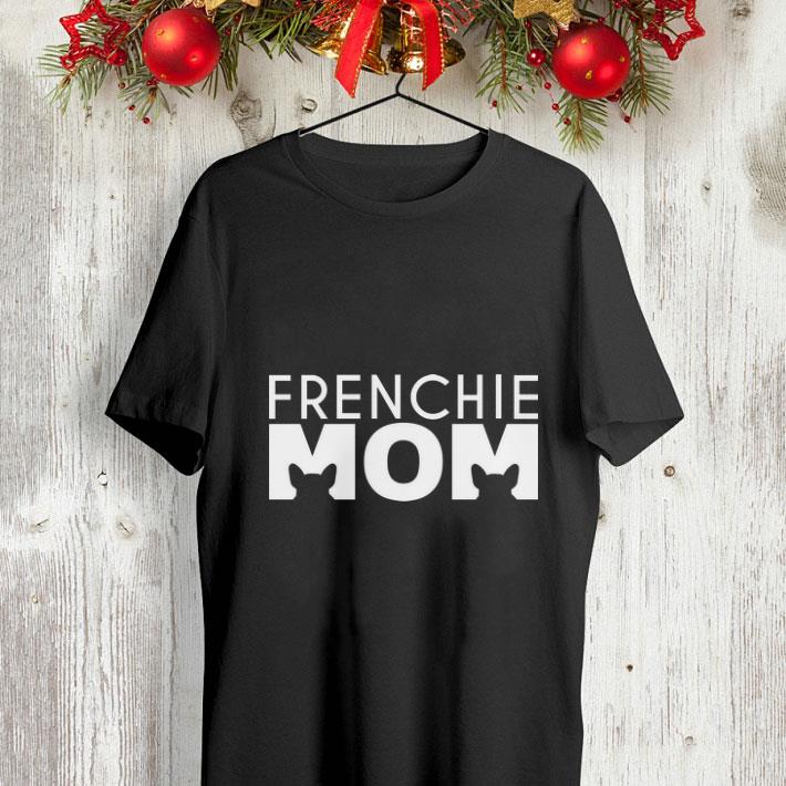 French Bulldog Frenchie mom shirt 4 - French Bulldog Frenchie mom shirt