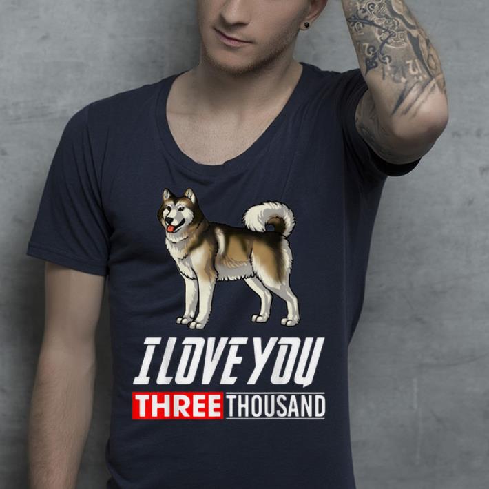 I Love You 3000 Alaskan Malamute Dog shirt I Love You 3000 Alaskan Malamute Dog shirt 4 - I Love You 3000 Alaskan Malamute Dog shirt