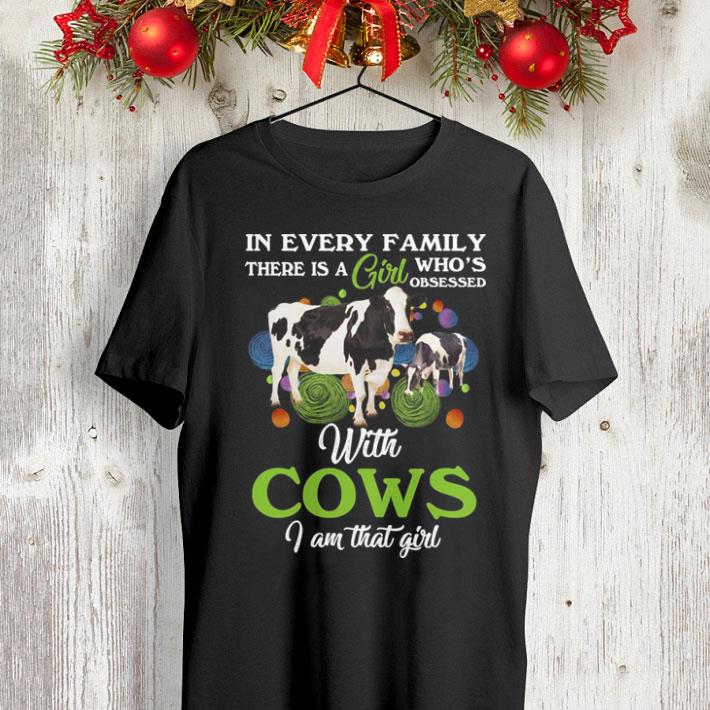 In every family there is a girl who s obsessed with cows i am that girl shirt 4 - In every family there is a girl who's obsessed with cows i am that girl shirt