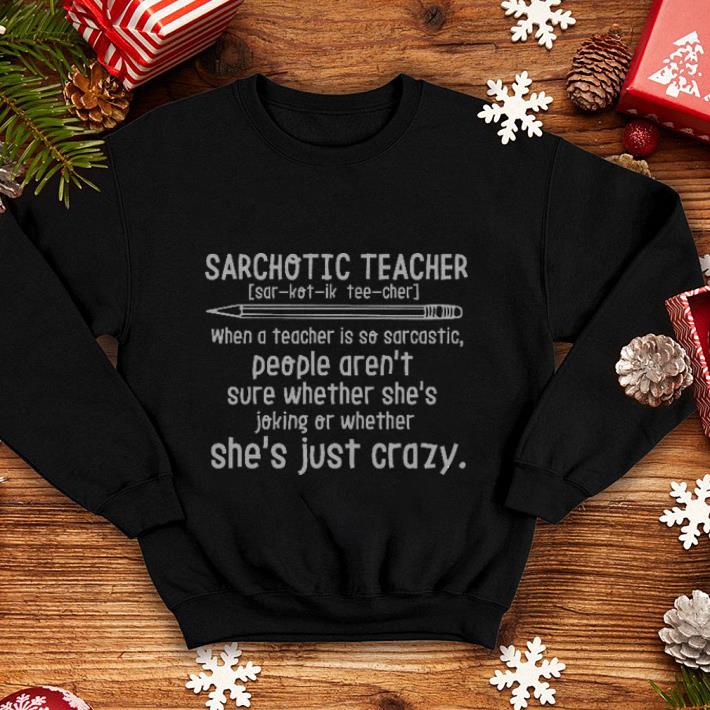 Sarchotic teacher when a teacher is so sarcastic people she s shirt 4 - Sarchotic teacher when a teacher is so sarcastic people she's shirt