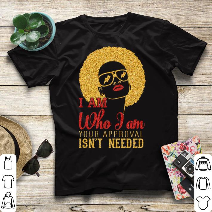 Golden girl I am who i am your approval isn't needed shirt sweater Golden girl I am who i am your approval isn t needed shirt sweater 4 - Golden girl I am who i am your approval isn't needed shirt sweater