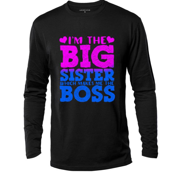 I'm the big sister which makes me the boss pink shirt I m the big sister which makes me the boss pink shirt 4 - I'm the big sister which makes me the boss pink shirt