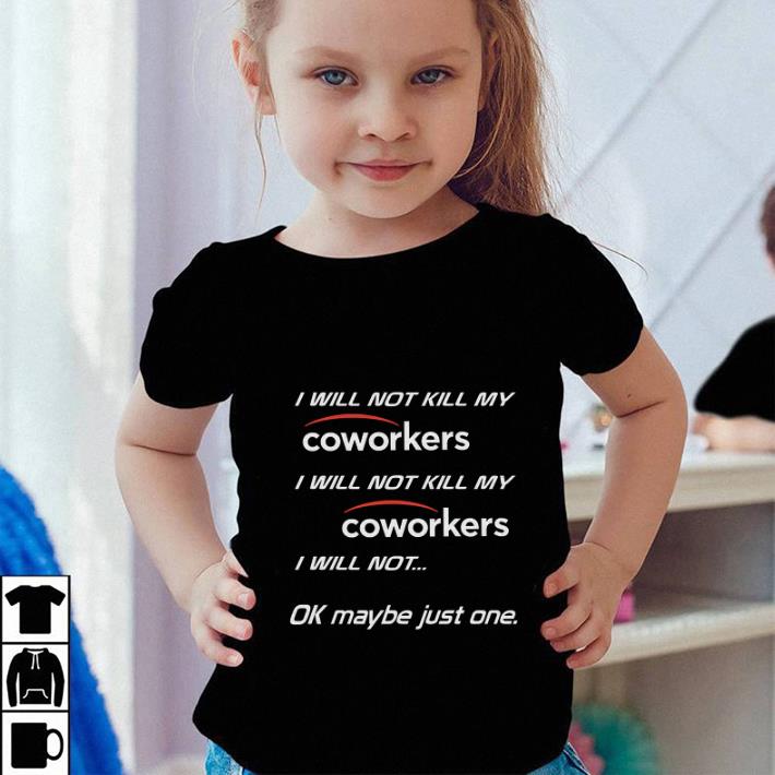 I will not kill my coworkers i will not kill my coworkers shirt I will not kill my coworkers i will not kill my coworkers shirt 4 - I will not kill my coworkers i will not kill my coworkers shirt