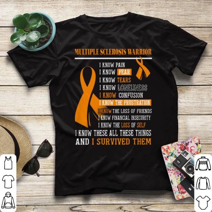 Multiple Sclerosis Warrior I know these all these things and i survived them shirt sweater Multiple Sclerosis Warrior I know these all these things and i survived them shirt sweater 4 - Multiple Sclerosis Warrior I know these all these things and i survived them shirt sweater