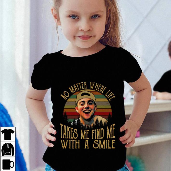 No matter where life takes me find me with a smile Mac Miller shirt No matter where life takes me find me with a smile Mac Miller shirt 4 - No matter where life takes me find me with a smile Mac Miller shirt