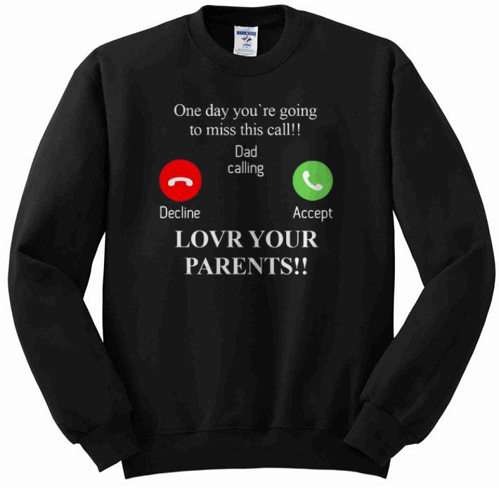 One day you re going to miss this call dad calling decline shirt 4 - One day you're going to miss this call dad calling decline shirt