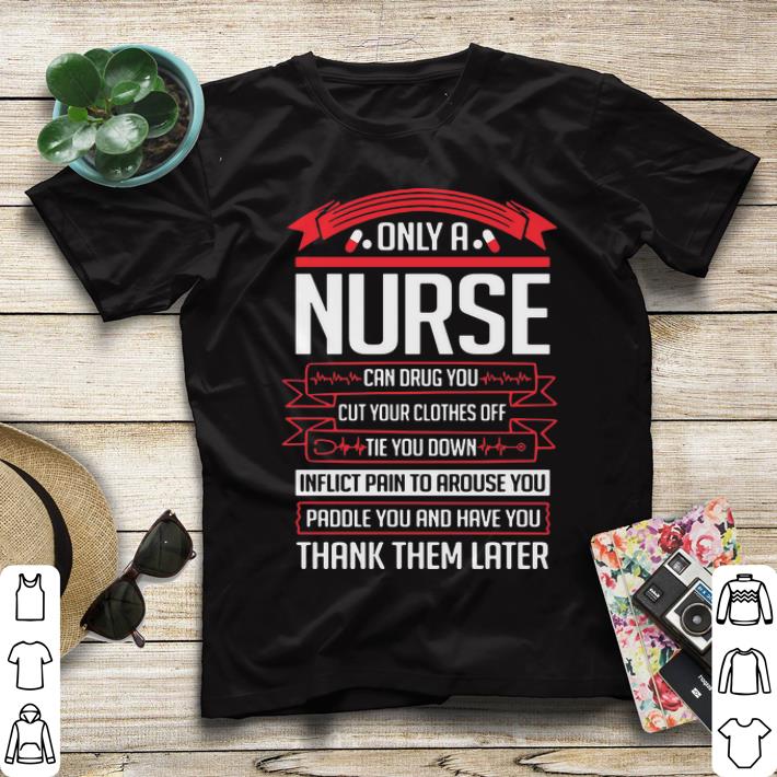 Only a nurse can drug you cut your clothes off the you down red shirt 4 - Only a nurse can drug you cut your clothes off the you down red shirt