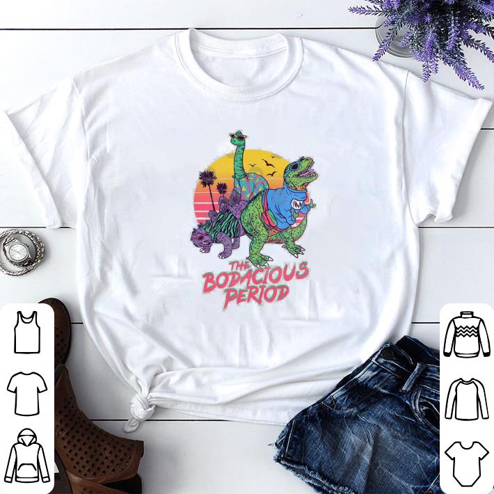 The Bodacious Period t shirt The Bodacious Period t shirt 4 - The Bodacious Period t shirt
