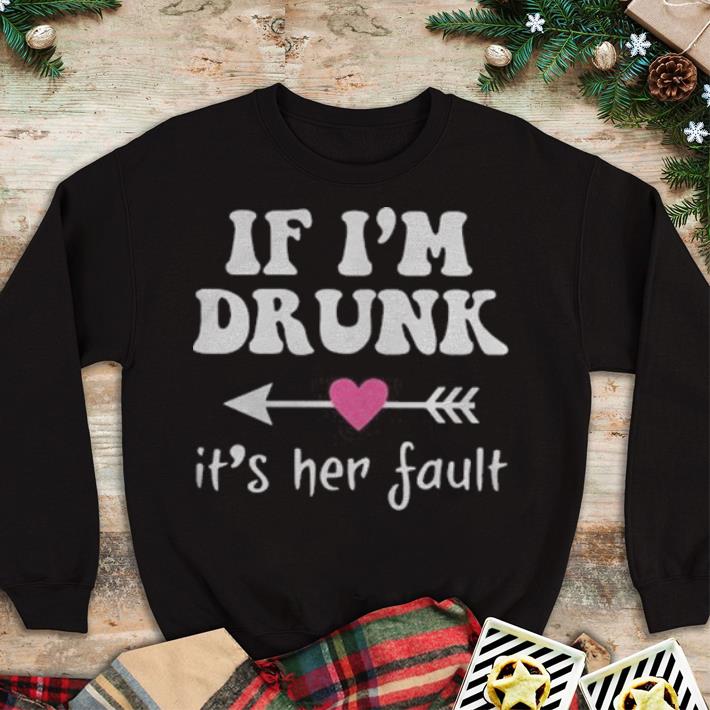 if i m drunk its her fault heart shirt 4 - if i'm drunk its her fault heart shirt