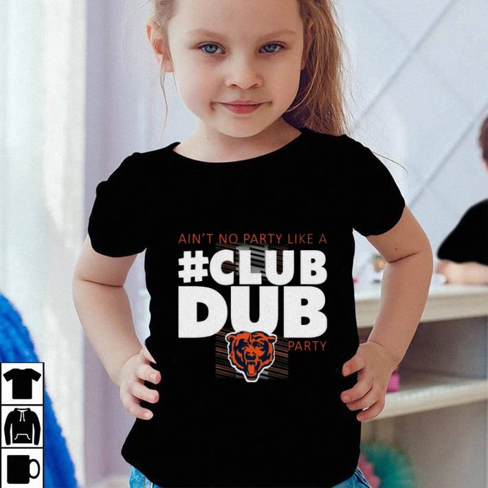 Ain’t No Party Like A Club Dub Party Chicago Bears shirt Ain t No Party Like A Club Dub Party Chicago Bears shirt 4 - Ain’t No Party Like A Club Dub Party Chicago Bears shirt