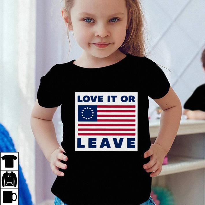 Betsy Ross flag Love it or leave shirt 4 - Betsy Ross flag Love it or leave shirt