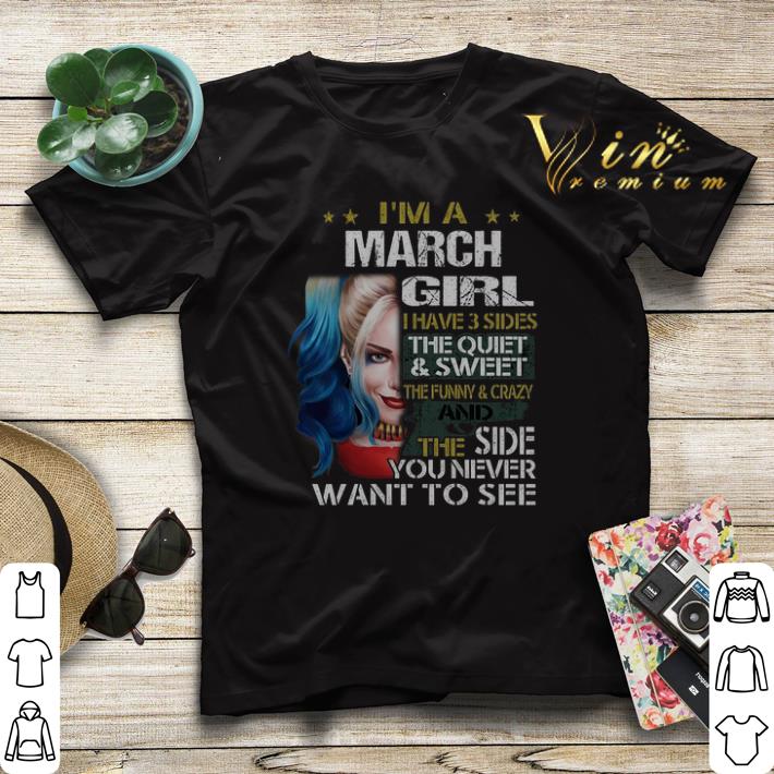 Harley Quinn I m a march girl i have 3 sides the quiet sweet shirt 4 - Harley Quinn I'm a march girl i have 3 sides the quiet & sweet shirt