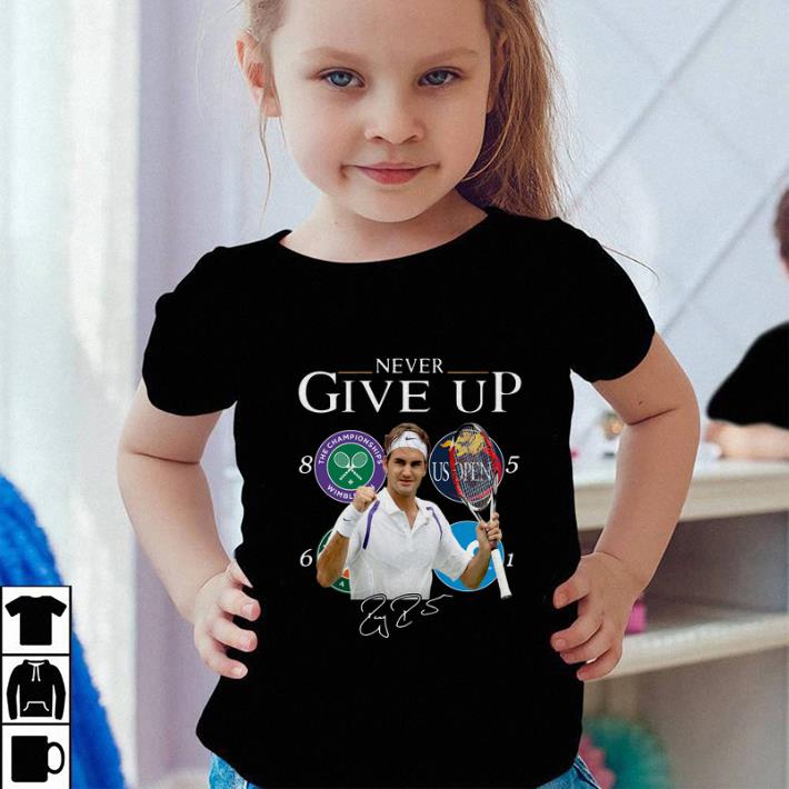 Never Give Up Roger Federer Champions shirt 4 - Never Give Up Roger Federer Champions shirt