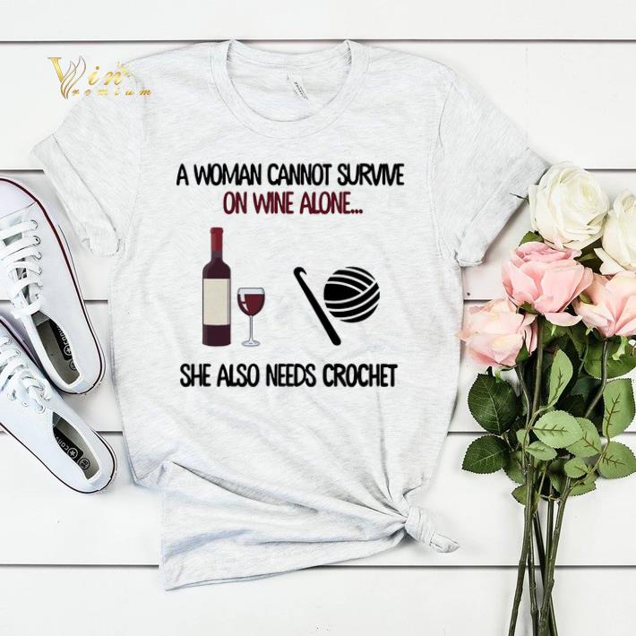 A woman cannot survive on wine alone she also needs crochet shirt A woman cannot survive on wine alone she also needs crochet shirt 4 - A woman cannot survive on wine alone she also needs crochet shirt