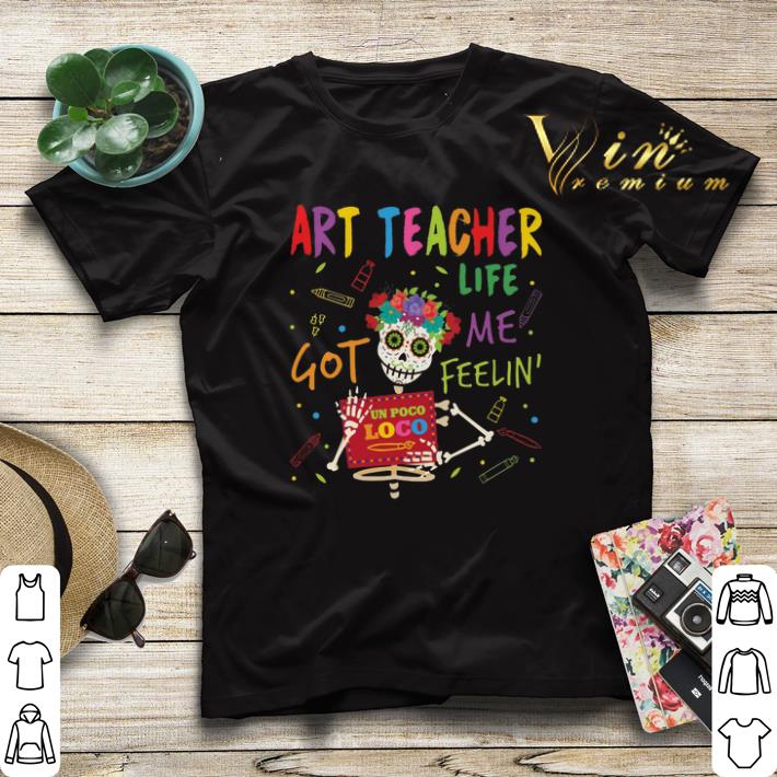 Art Teacher Life Got Me Feelin' Un Poco Loco shirt sweater Art Teacher Life Got Me Feelin Un Poco Loco shirt sweater 4 - Art Teacher Life Got Me Feelin' Un Poco Loco shirt sweater