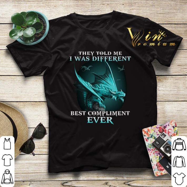 Dragons they told me i was different best compliment ever shirt sweater Dragons they told me i was different best compliment ever shirt sweater 4 - Dragons they told me i was different best compliment ever shirt sweater